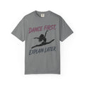 Dance First, Explain Later T-Shirt