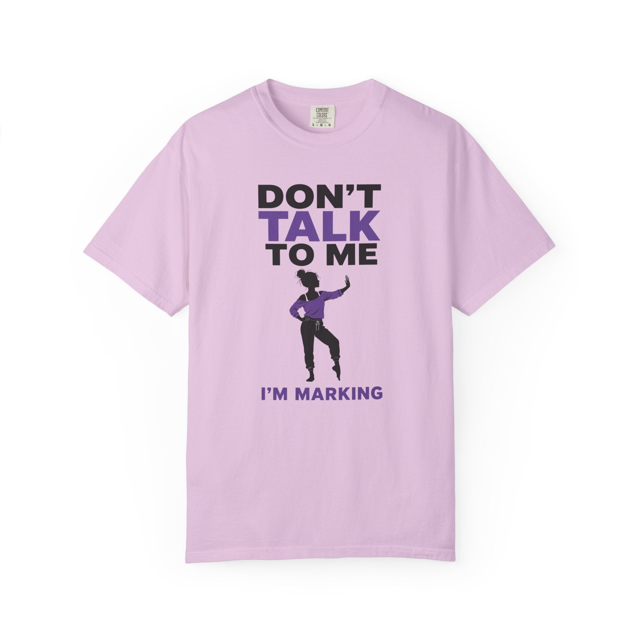 Don't Talk To Me, I'm Marking T-Shirt