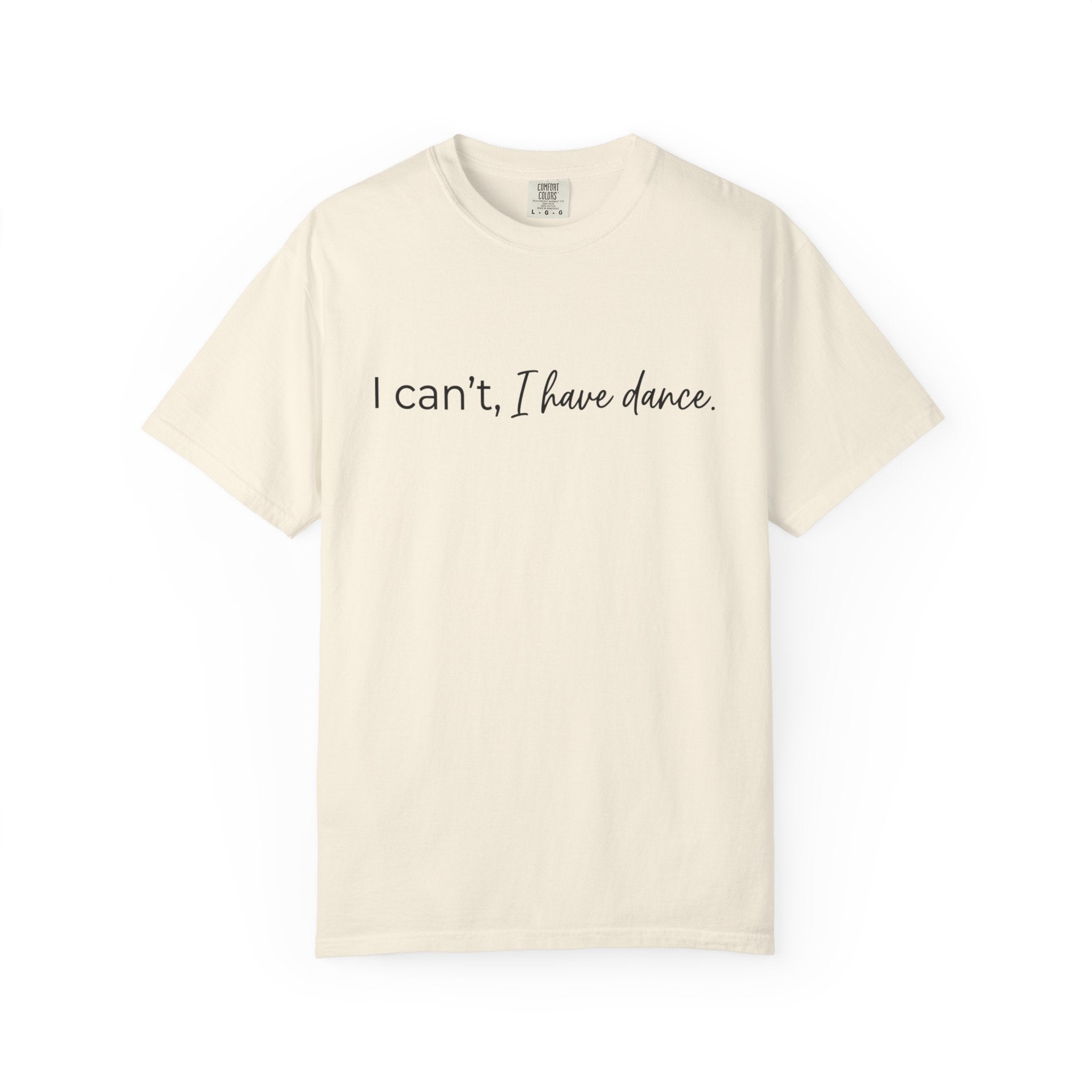 I Can't, I Have Dance T-Shirt