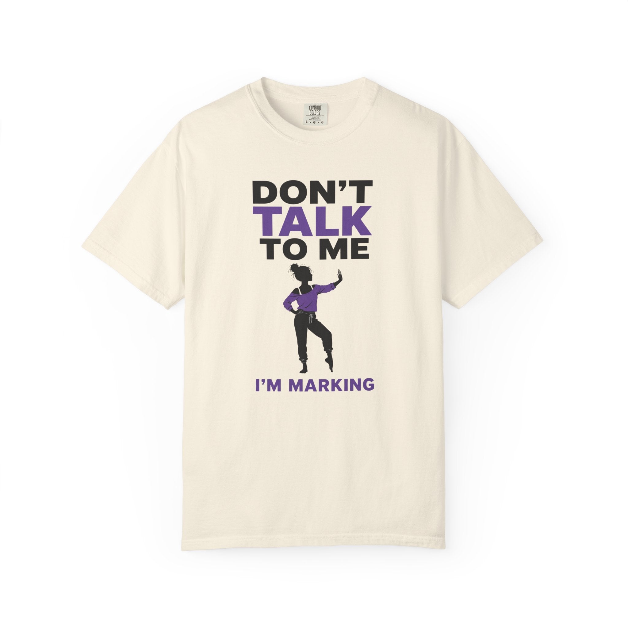Don't Talk To Me, I'm Marking T-Shirt