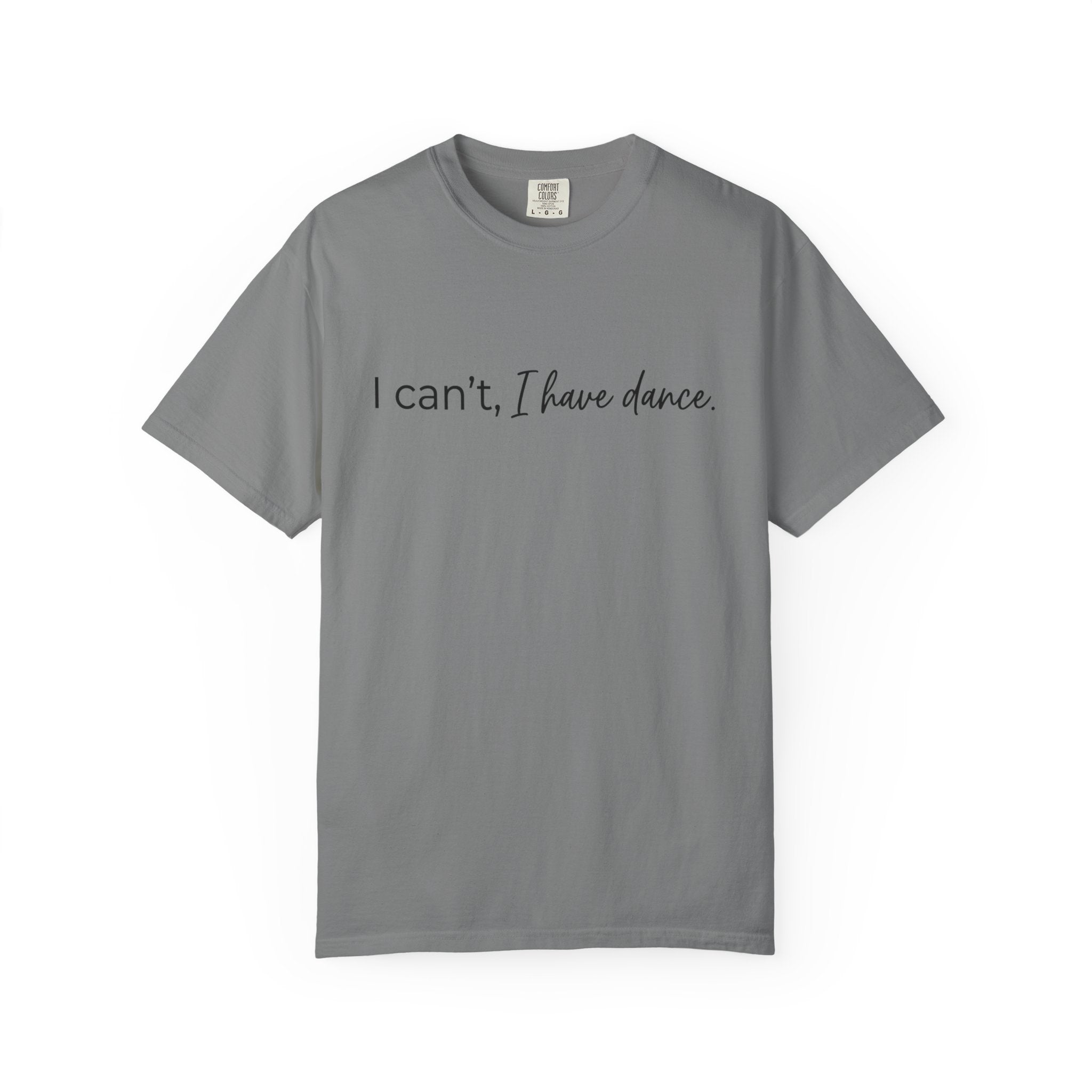 I Can't, I Have Dance T-Shirt
