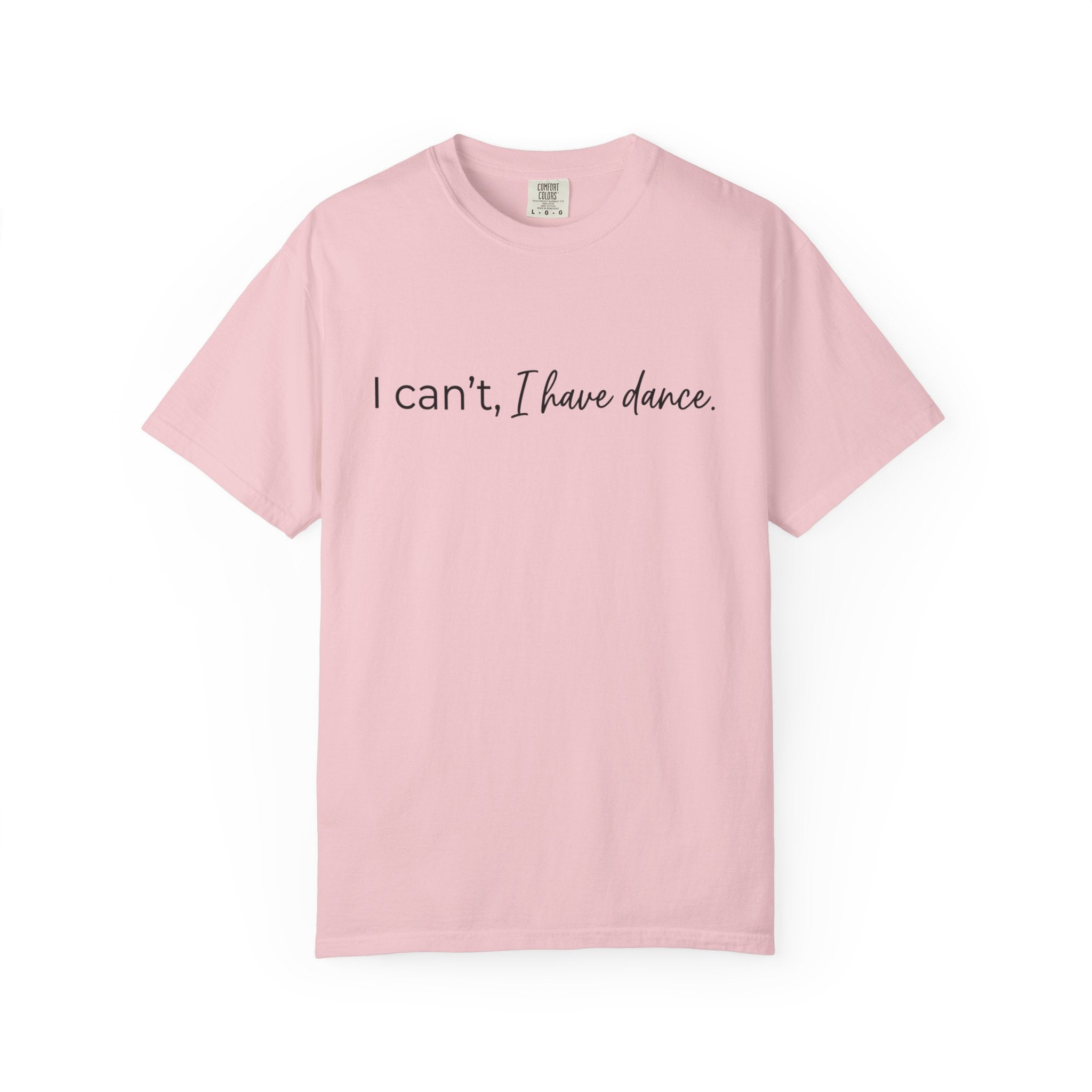 I Can't, I Have Dance T-Shirt
